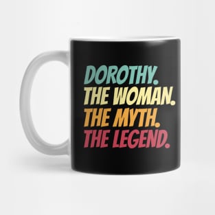 Dorothy The Woman The Myth The Legend Mug